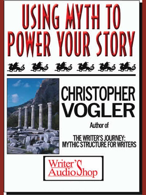Title details for Using Myth To Power Your Story by Christopher Vogler - Available